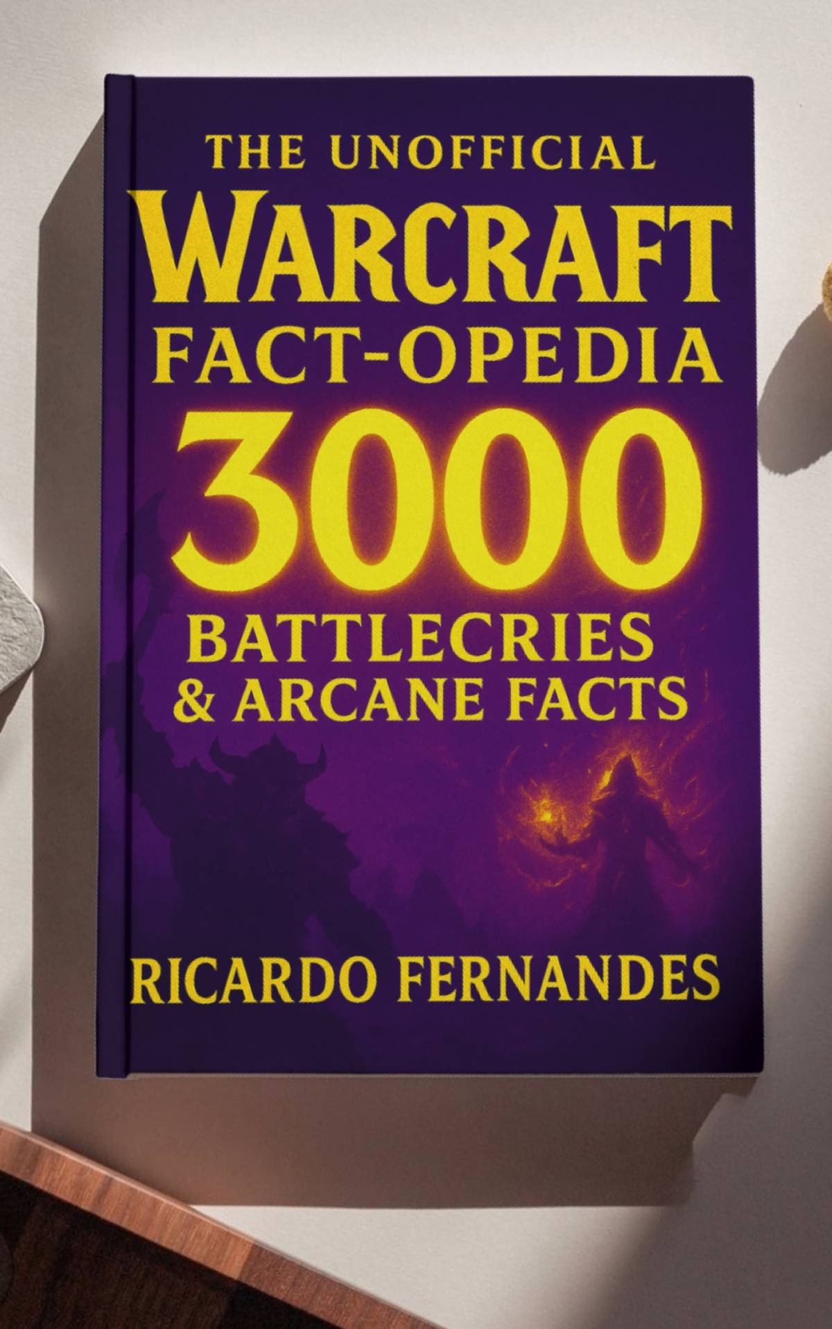 The UNOFFICIAL Warcraft Fact-opedia: 3000 Battlecries & Arcane Facts cover